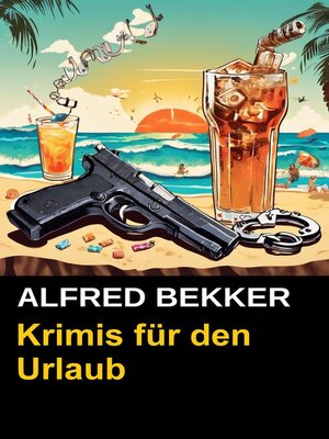 cover image of Alfred Bekker Krimis für den Urlaub